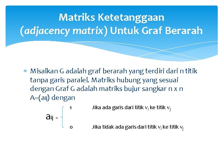 Matriks Ketetanggaan (adjacency matrix) Untuk Graf Berarah Misalkan G adalah graf berarah yang terdiri