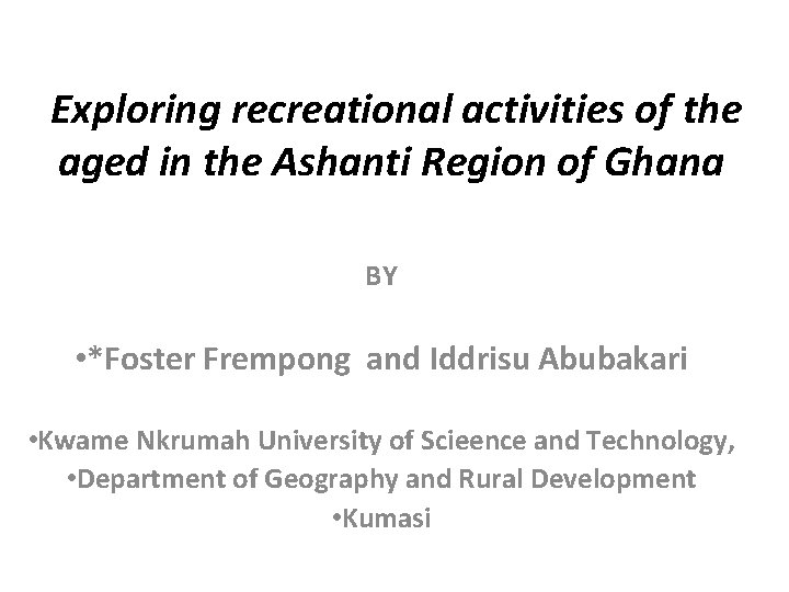 Exploring recreational activities of the aged in the Ashanti Region of Ghana BY •