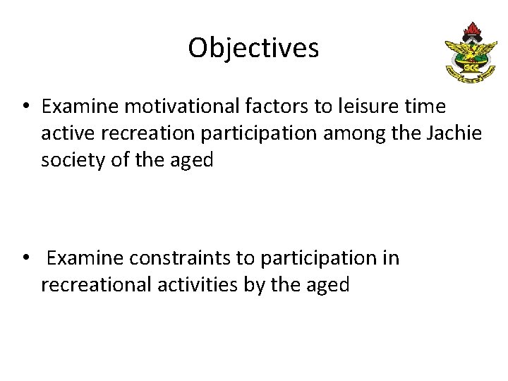 Objectives • Examine motivational factors to leisure time active recreation participation among the Jachie