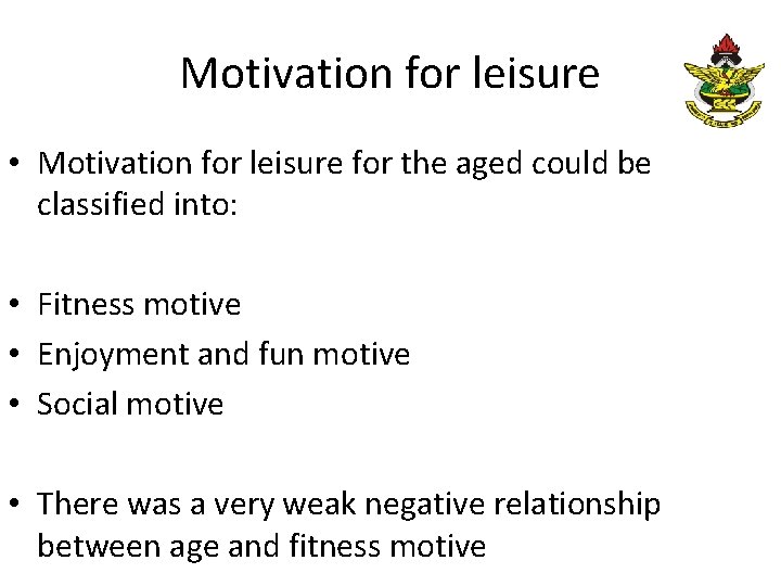 Motivation for leisure • Motivation for leisure for the aged could be classified into: