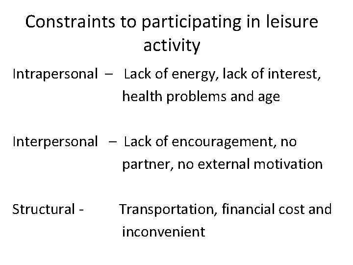 Constraints to participating in leisure activity Intrapersonal – Lack of energy, lack of interest,