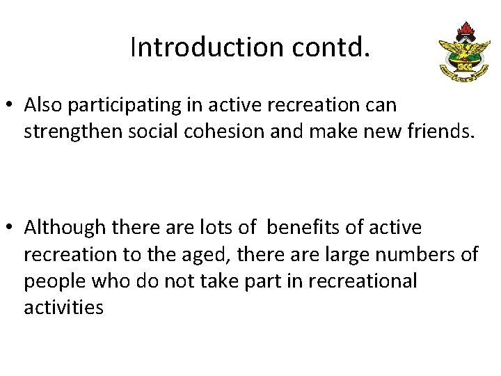 Introduction contd. • Also participating in active recreation can strengthen social cohesion and make