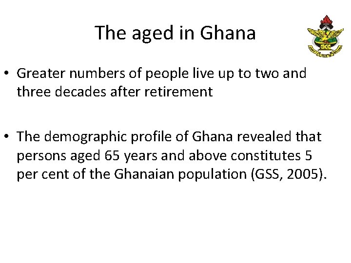 The aged in Ghana • Greater numbers of people live up to two and