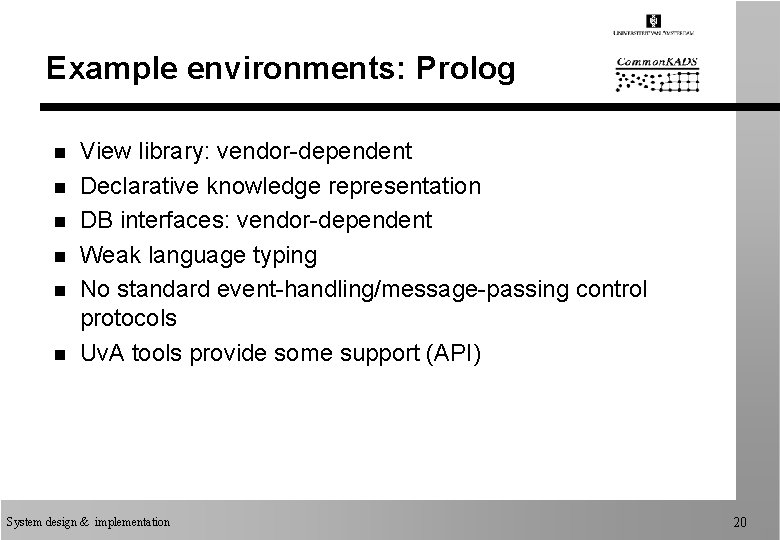 Example environments: Prolog n n n View library: vendor-dependent Declarative knowledge representation DB interfaces:
