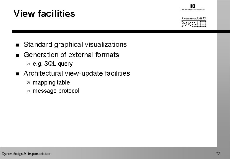 View facilities n n Standard graphical visualizations Generation of external formats ä n e.