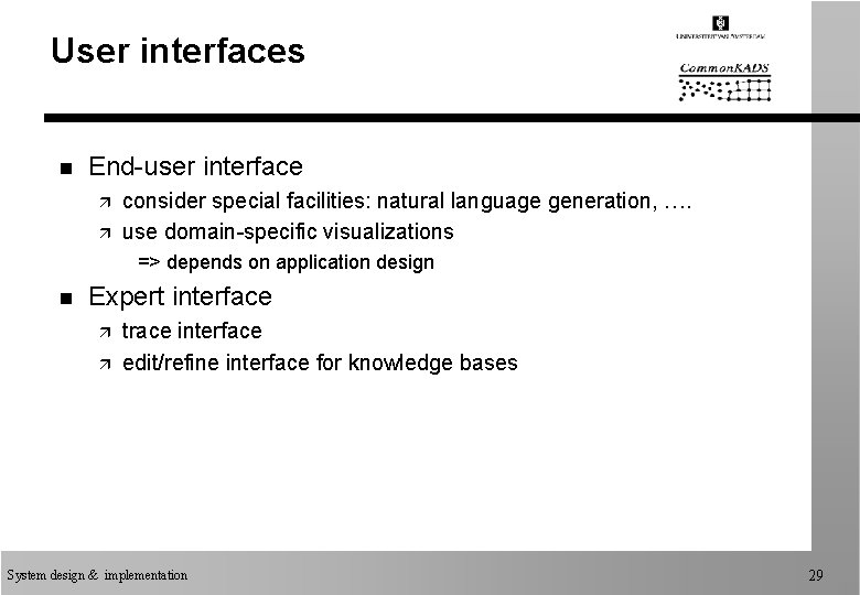 User interfaces n End-user interface ä ä consider special facilities: natural language generation, ….