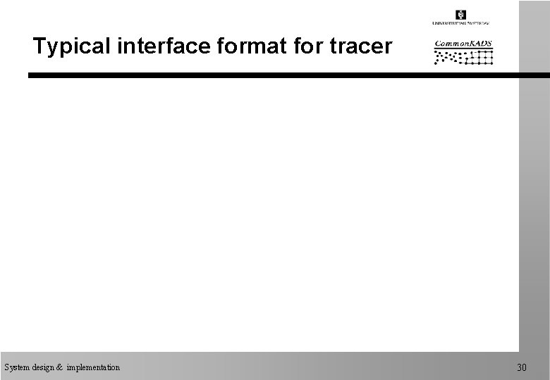 Typical interface format for tracer System design & implementation 30 