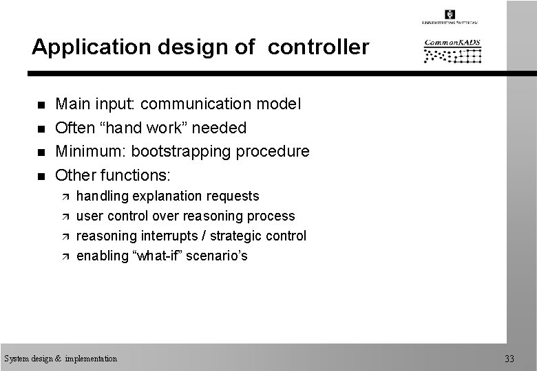 Application design of controller n n Main input: communication model Often “hand work” needed