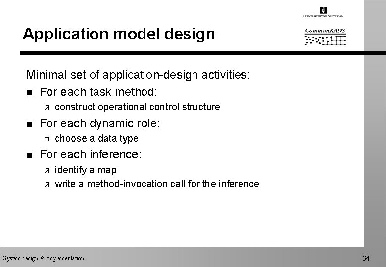 Application model design Minimal set of application-design activities: n For each task method: ä