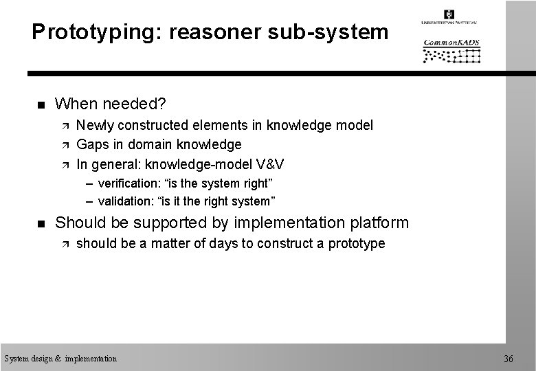 Prototyping: reasoner sub-system n When needed? ä ä ä Newly constructed elements in knowledge