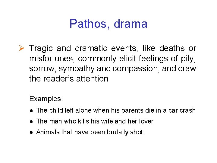 Pathos, drama Ø Tragic and dramatic events, like deaths or misfortunes, commonly elicit feelings