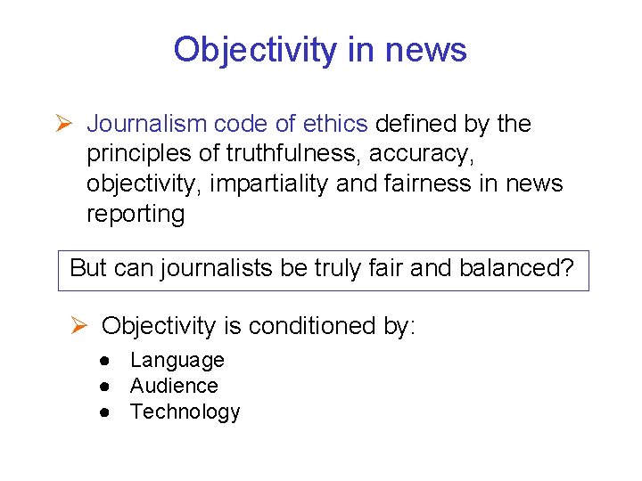 Objectivity in news Ø Journalism code of ethics defined by the principles of truthfulness,