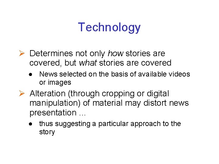 Technology Ø Determines not only how stories are covered, but what stories are covered