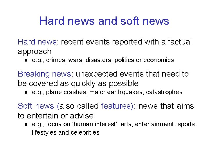 Hard news and soft news Hard news: recent events reported with a factual approach