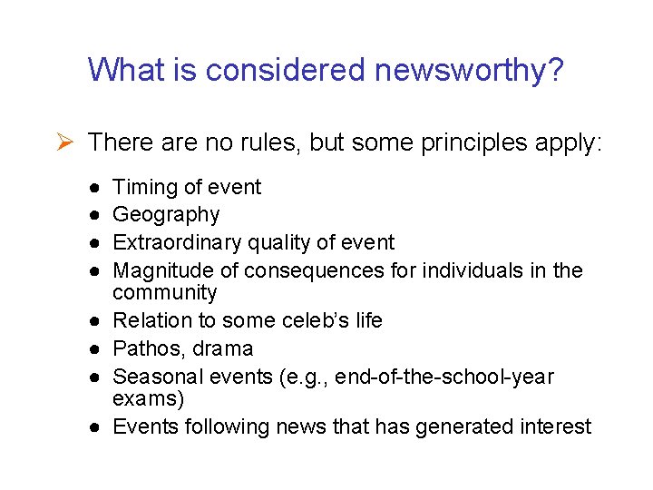 What is considered newsworthy? Ø There are no rules, but some principles apply: ●