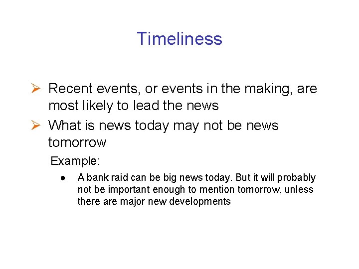 Timeliness Ø Recent events, or events in the making, are most likely to lead