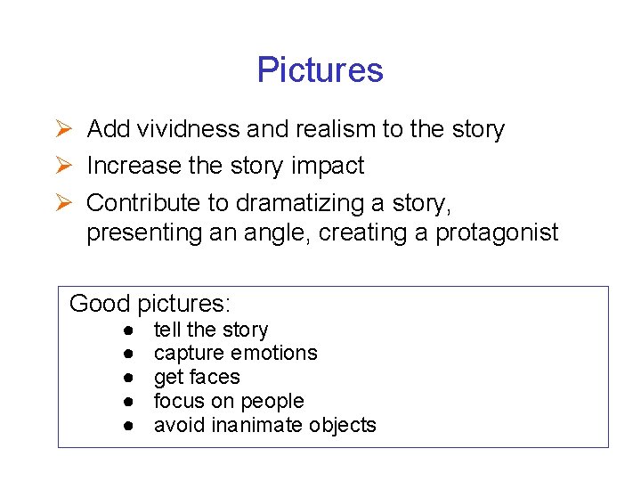 Pictures Ø Add vividness and realism to the story Ø Increase the story impact