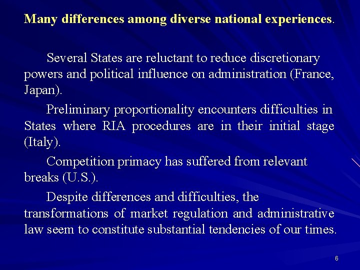 Many differences among diverse national experiences. Several States are reluctant to reduce discretionary powers