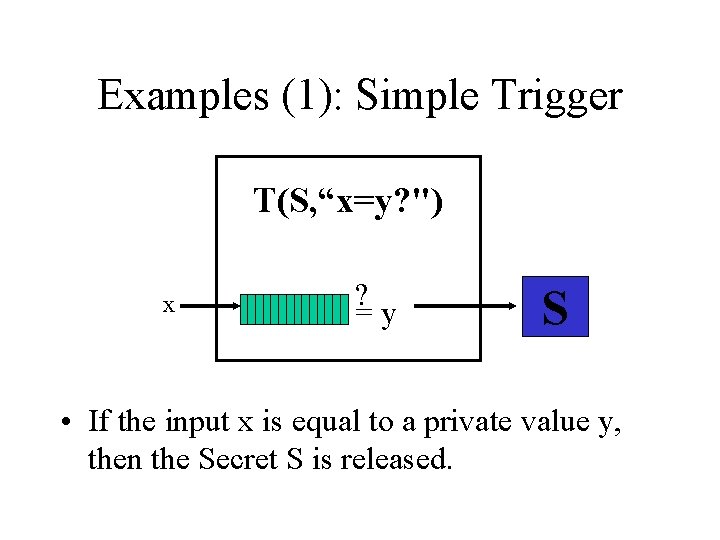 Examples (1): Simple Trigger T(S, “x=y? ") x ? =y S • If the