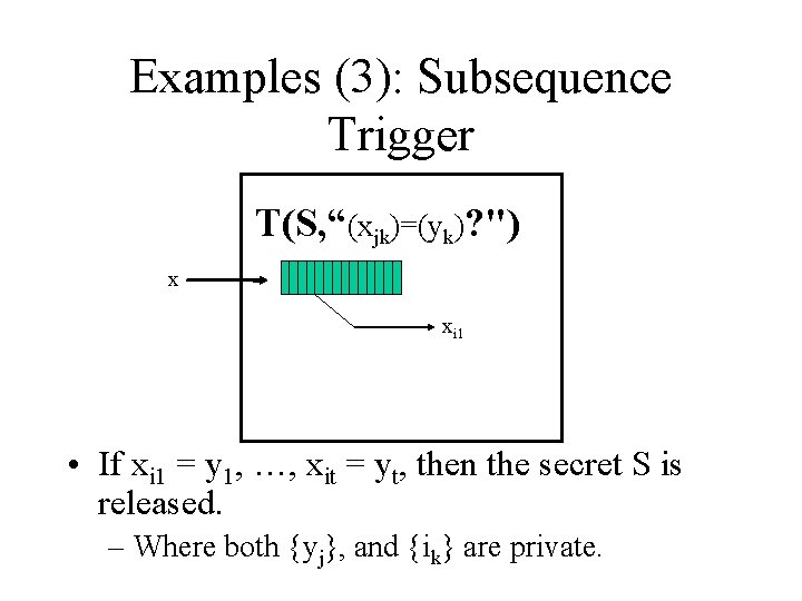 Examples (3): Subsequence Trigger T(S, “(xjk)=(yk)? ") x xi 1 • If xi 1