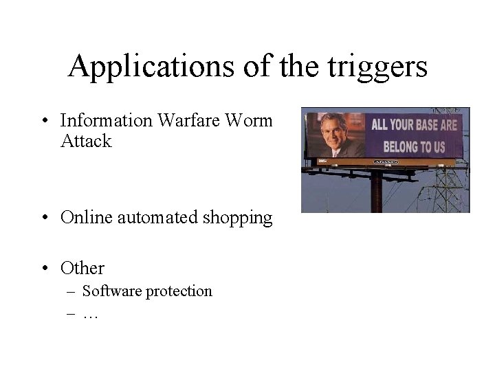 Applications of the triggers • Information Warfare Worm Attack • Online automated shopping •
