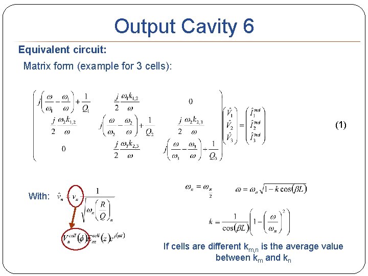 Output Cavity 6 Equivalent circuit: Matrix form (example for 3 cells): (1) With: If