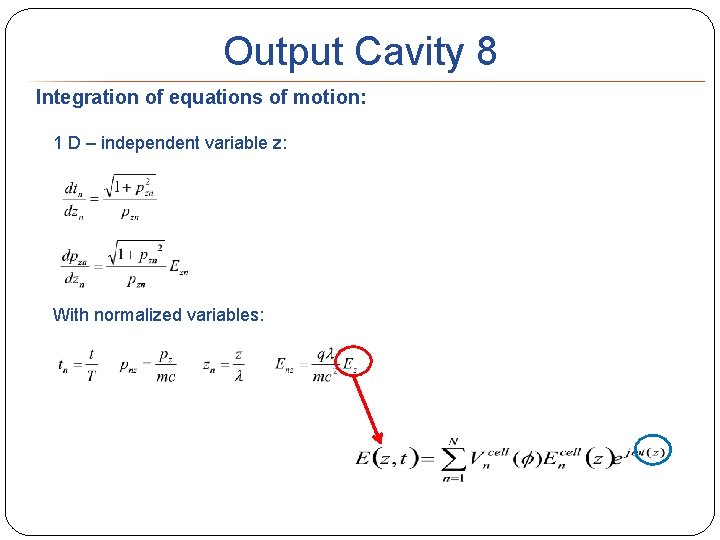 Output Cavity 8 Integration of equations of motion: 1 D – independent variable z: