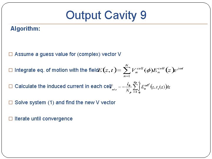 Output Cavity 9 Algorithm: � Assume a guess value for (complex) vector V �