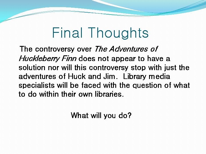 Final Thoughts The controversy over The Adventures of Huckleberry Finn does not appear to
