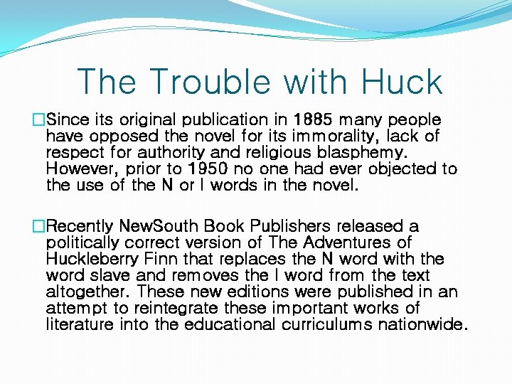 The Trouble with Huck �Since its original publication in 1885 many people have opposed