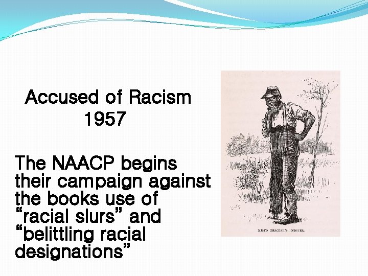 Accused of Racism 1957 The NAACP begins their campaign against the books use of