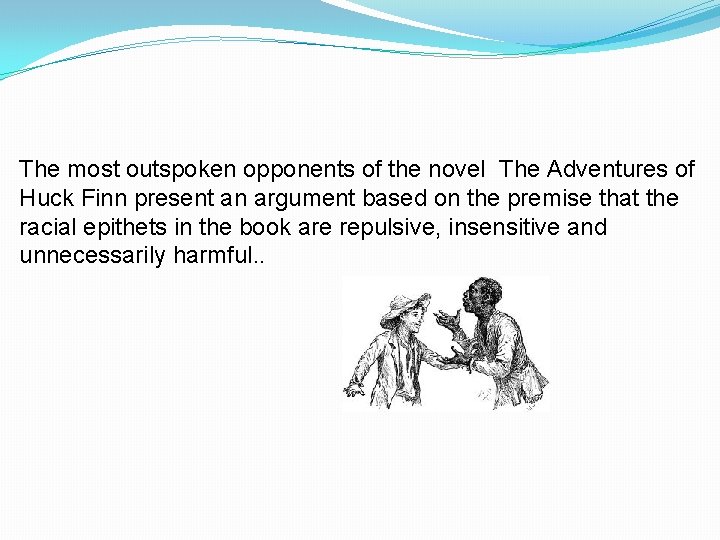 The most outspoken opponents of the novel The Adventures of Huck Finn present an