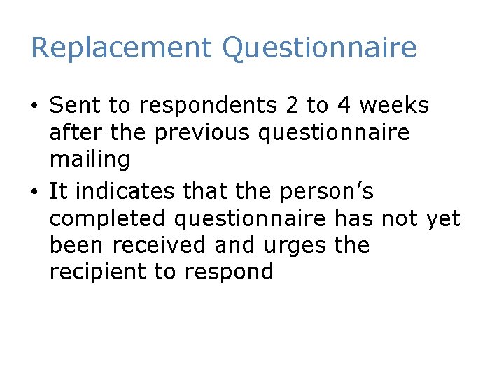 Replacement Questionnaire • Sent to respondents 2 to 4 weeks after the previous questionnaire