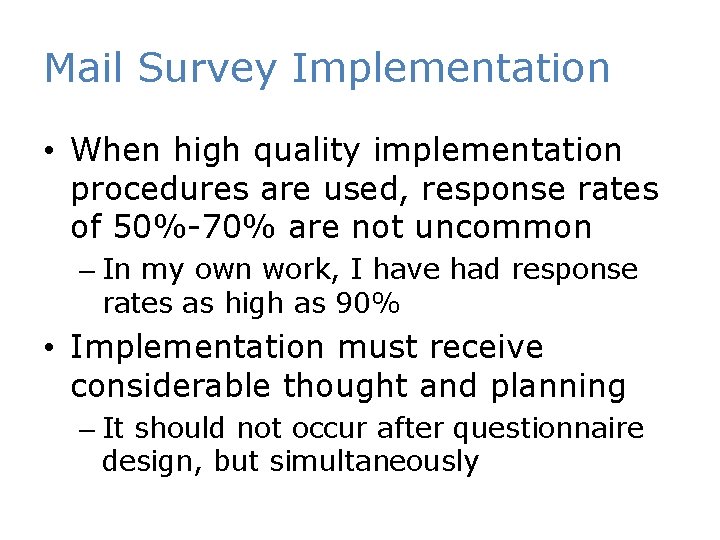 Mail Survey Implementation • When high quality implementation procedures are used, response rates of