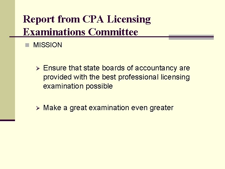 Report from CPA Licensing Examinations Committee n MISSION Ø Ensure that state boards of