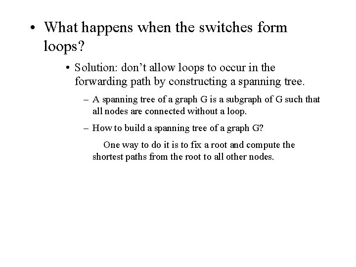  • What happens when the switches form loops? • Solution: don’t allow loops
