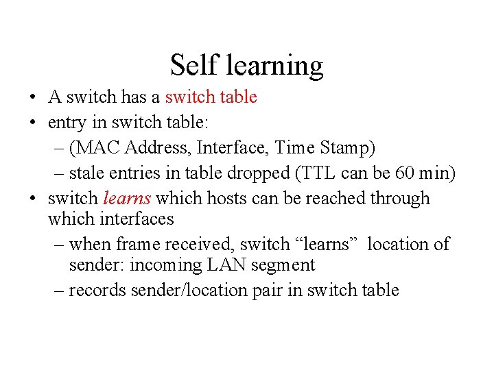 Self learning • A switch has a switch table • entry in switch table: