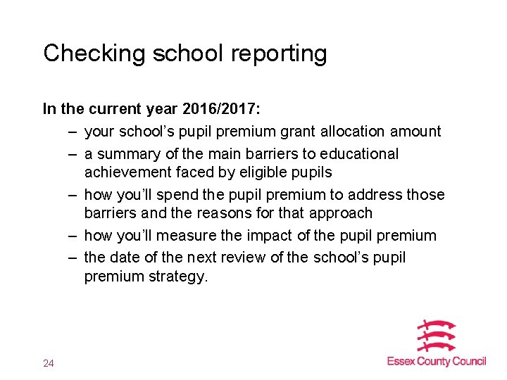 Checking school reporting In the current year 2016/2017: – your school’s pupil premium grant