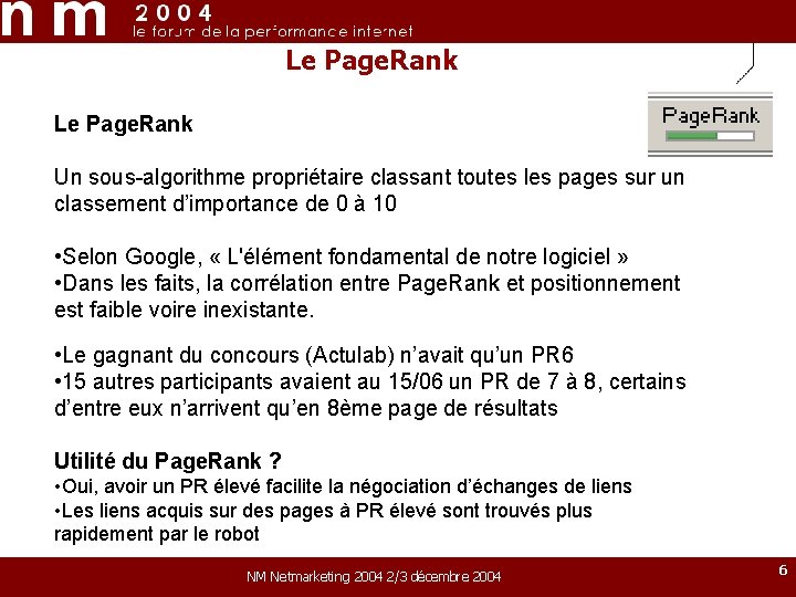 Le Page. Rank Un sous-algorithme propriétaire classant toutes les pages sur un classement d’importance Le Page. Rank Un sous-algorithme propriétaire classant toutes les pages sur un classement d’importance