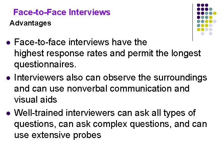 Face-to-Face Interviews Advantages l l l Face-to-face interviews have the highest response rates and