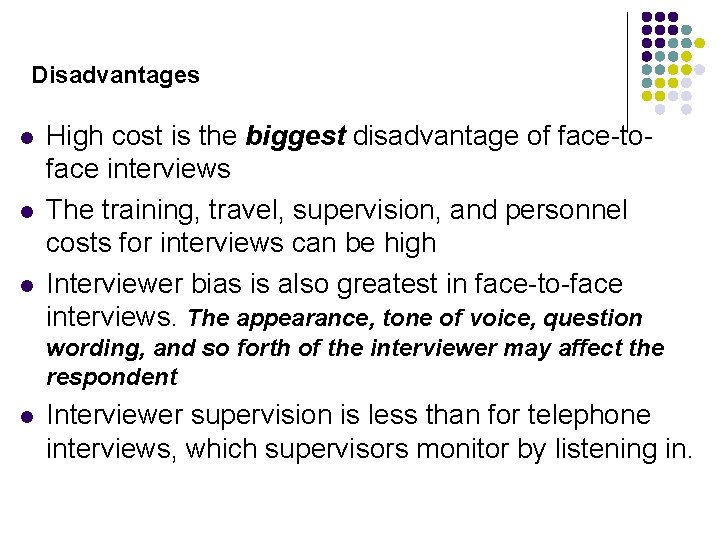 Disadvantages l l l High cost is the biggest disadvantage of face-toface interviews The