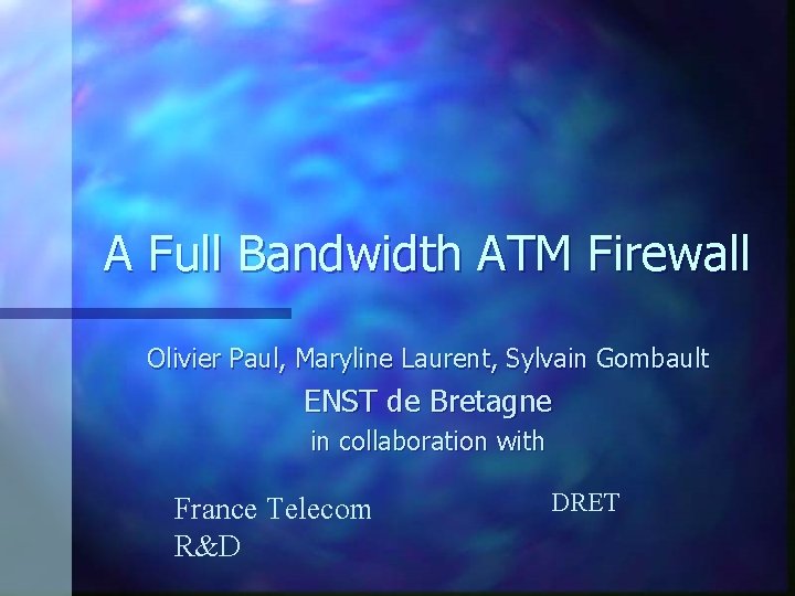 A Full Bandwidth ATM Firewall Olivier Paul, Maryline Laurent, Sylvain Gombault ENST de Bretagne