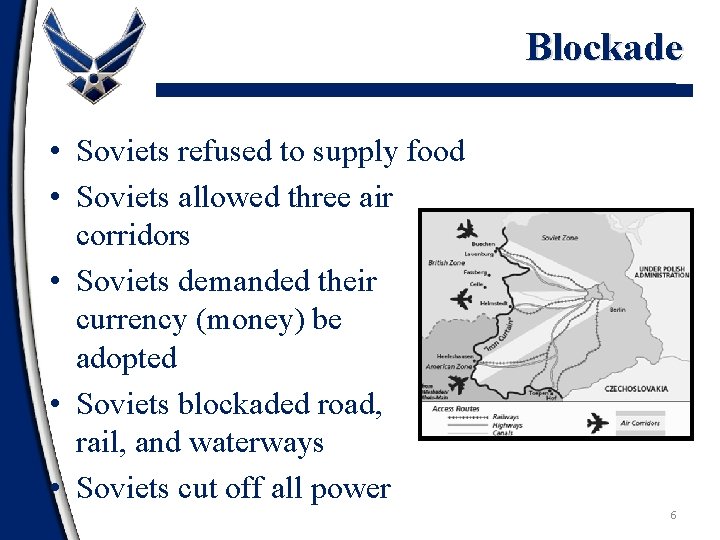 Blockade • Soviets refused to supply food • Soviets allowed three air corridors •