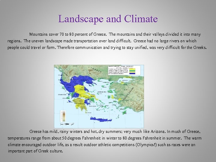 Landscape and Climate Mountains cover 70 to 80 percent of Greece. The mountains and