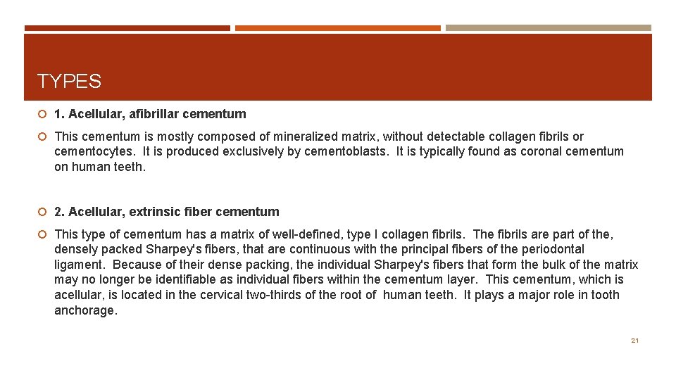 TYPES 1. Acellular, afibrillar cementum This cementum is mostly composed of mineralized matrix, without