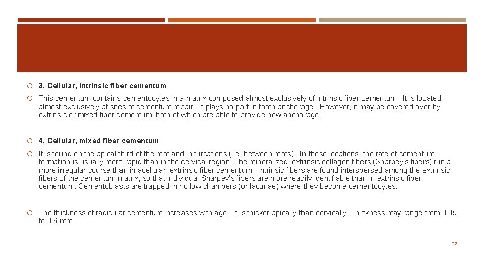  3. Cellular, intrinsic fiber cementum This cementum contains cementocytes in a matrix composed