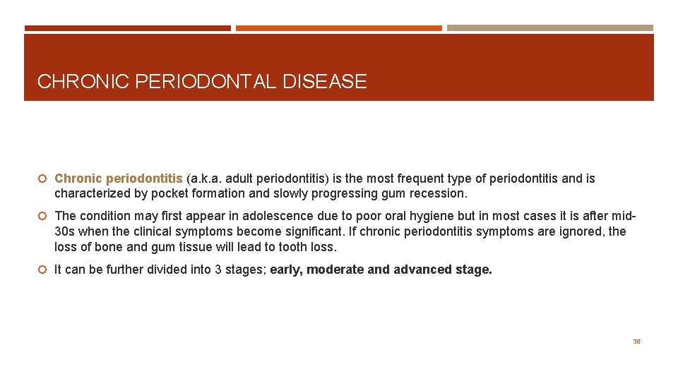 CHRONIC PERIODONTAL DISEASE Chronic periodontitis (a. k. a. adult periodontitis) is the most frequent