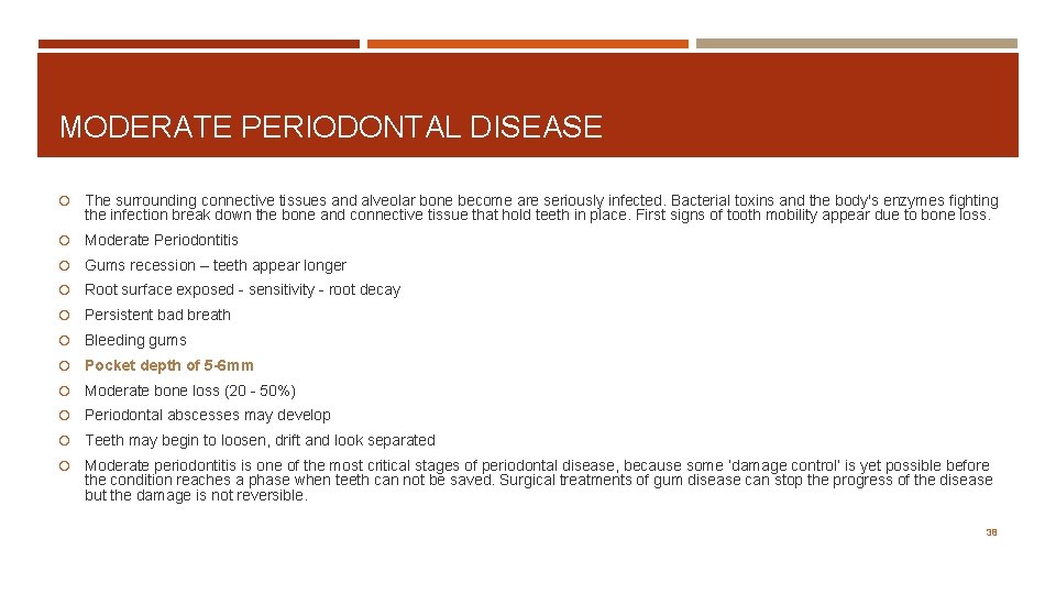 MODERATE PERIODONTAL DISEASE The surrounding connective tissues and alveolar bone become are seriously infected.