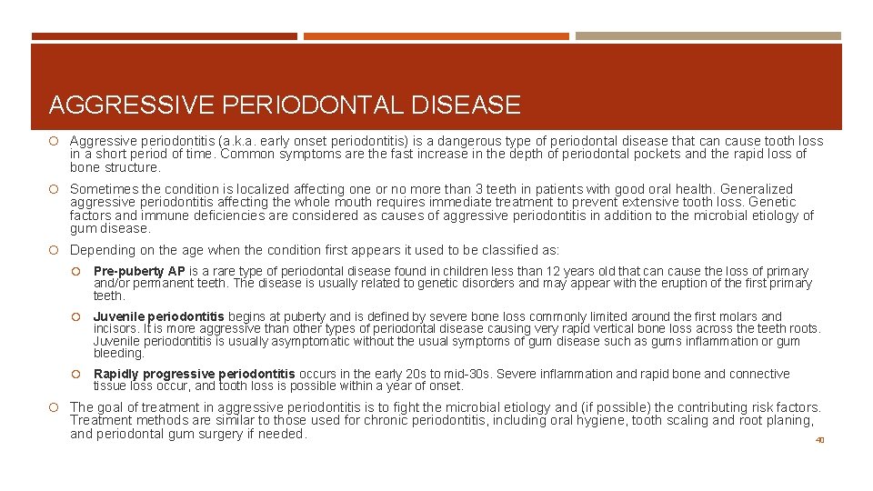 AGGRESSIVE PERIODONTAL DISEASE Aggressive periodontitis (a. k. a. early onset periodontitis) is a dangerous