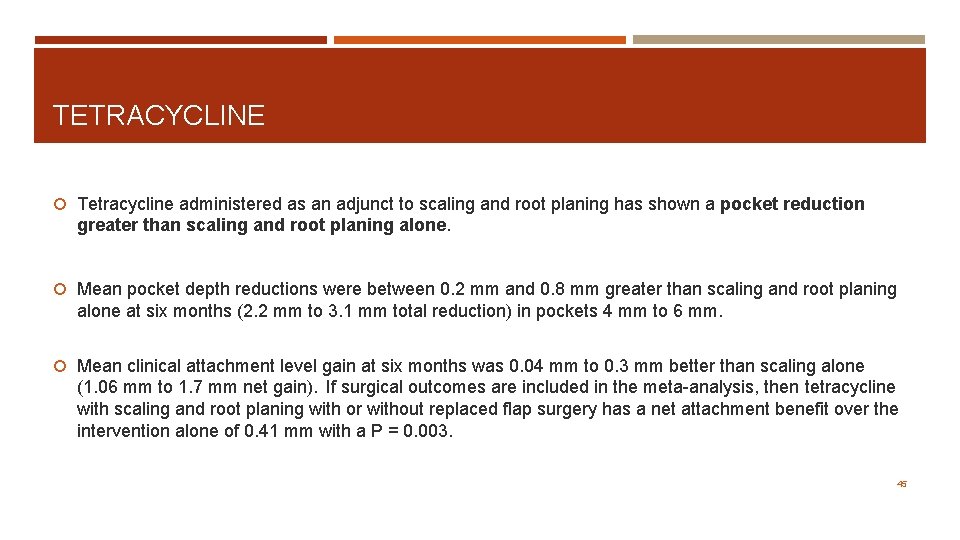 TETRACYCLINE Tetracycline administered as an adjunct to scaling and root planing has shown a